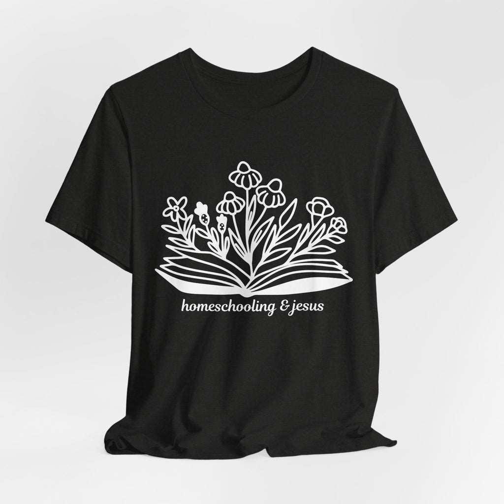 Homeschooling & Jesus Floral Tee — Christian Homeschool Mom Shirt