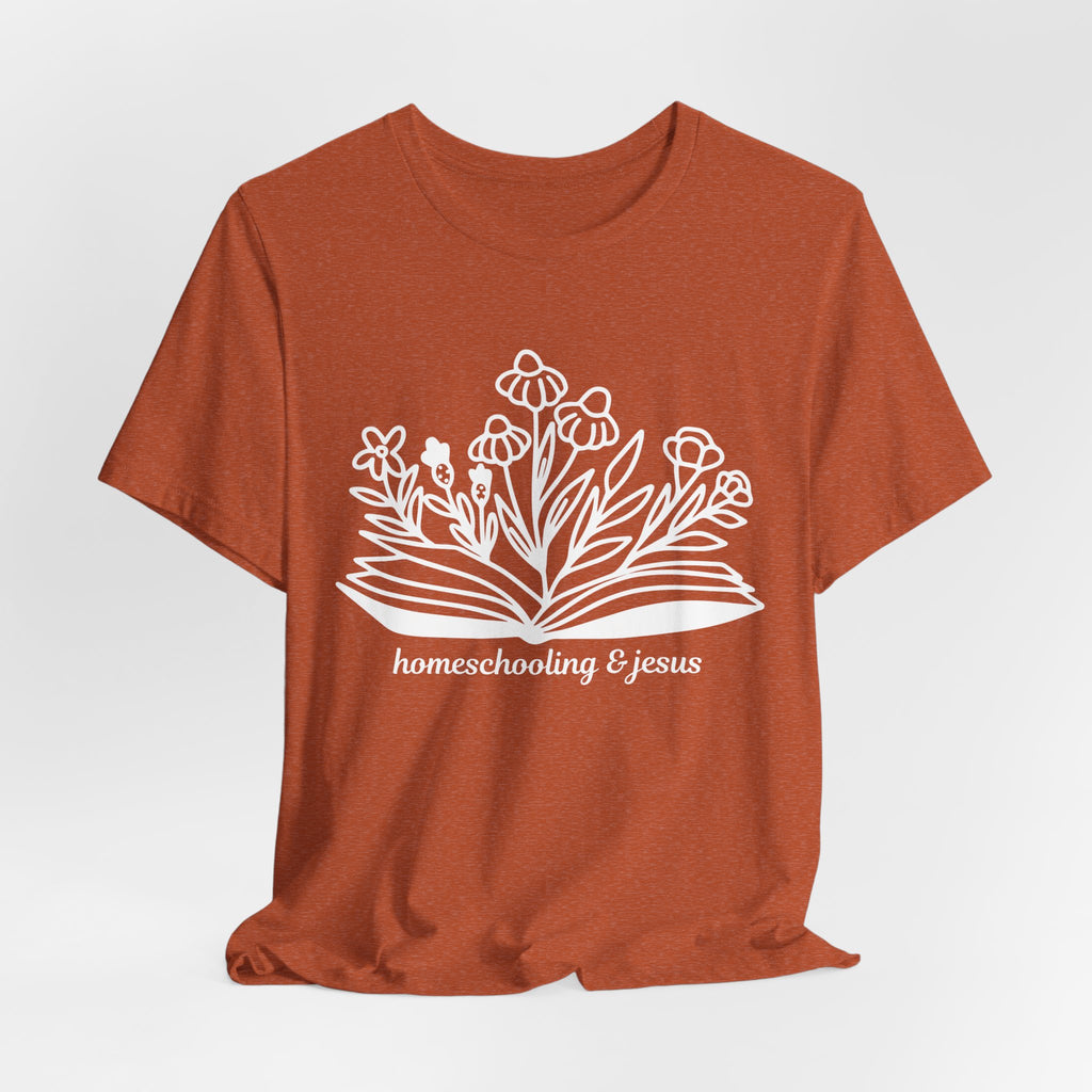 Homeschooling & Jesus Floral Tee — Christian Homeschool Mom Shirt